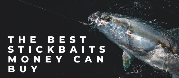 The Best Stickbaits Money Can Buy