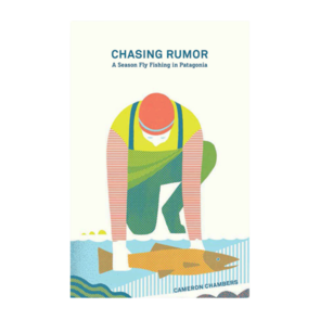 Patagonia Chasing Rumor: A Season Fly Fishing