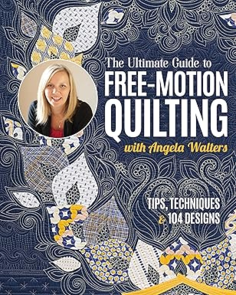 Stash Books Ultimate Guide to Free-Motion Quilting with Angela Walters