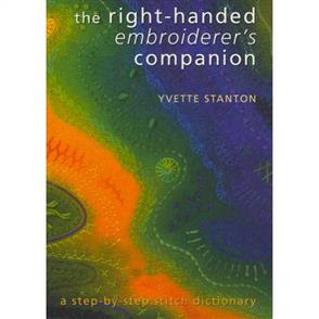 Yvette Stanton The Right-handed Embroiderer's Companion : A Step-by-step Stitch Dictionary