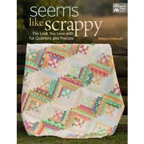 Martingale Seems Like Scrappy : The Look You Love with Fat Quarters and Precuts