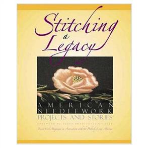 Interweave Press Stitching a Legacy : American Needlework Projects and Stories
