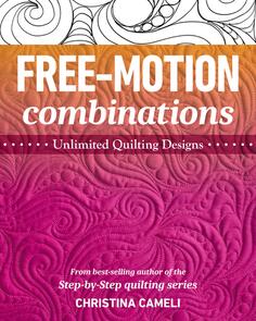 C&T Publishing  Free Motion Combinations - Christina Cameli