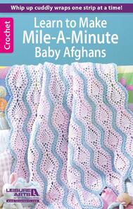 Leisure Arts Learn To Make Mile-A-Minute Baby Afghans