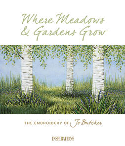 Inspirations  Where Meadows & Gardens Grow - the Embroidery of Jo Butcher