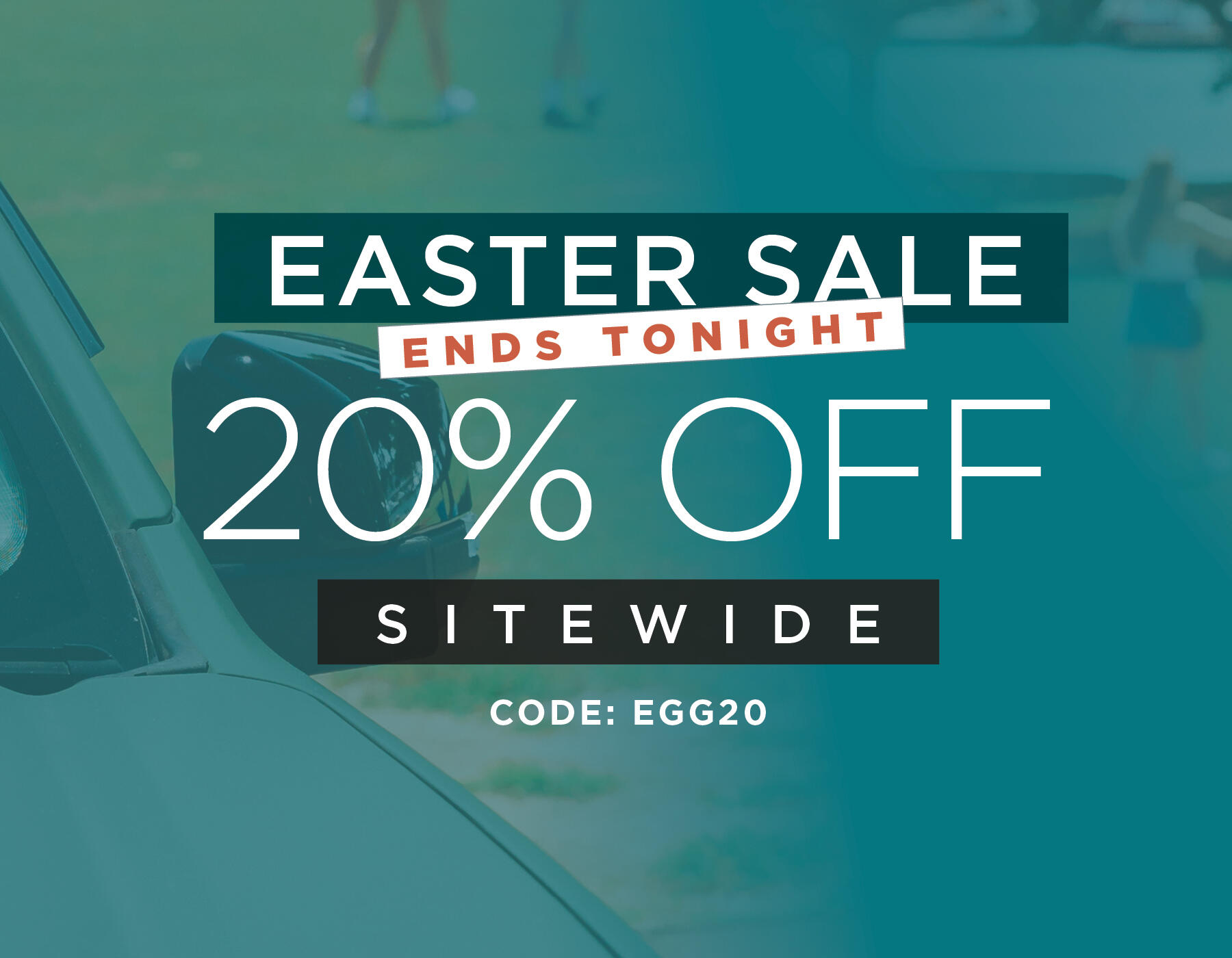Easter Sale Ends Tonight